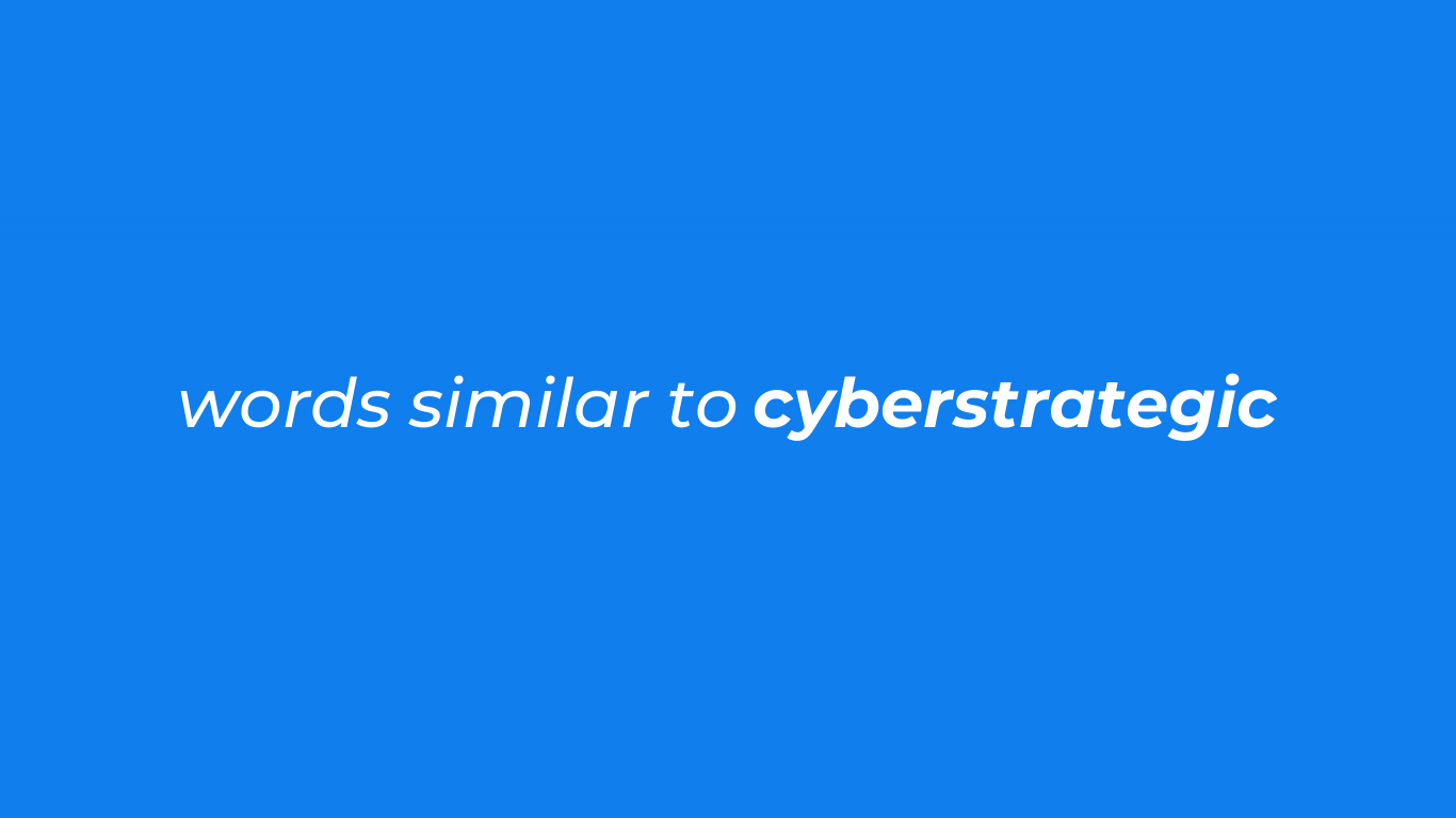 Words Similar to Cyberstrategic – Cyberstrategic Like Words
